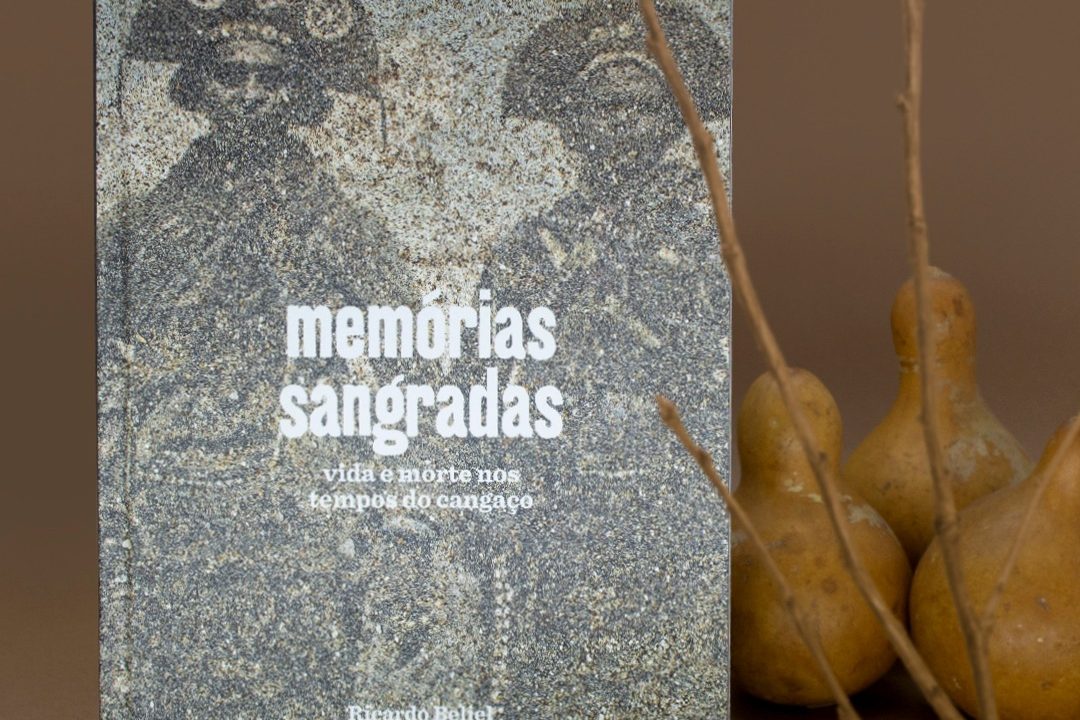 Memórias sangradas: vida e morte nos tempos do cangaço - Ricardo Beliel